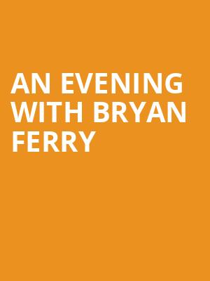 An Evening with Bryan Ferry at Manchester Palace Theatre